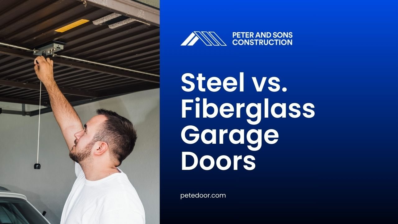 Which is Better Steel or Fiberglass Garage Doors